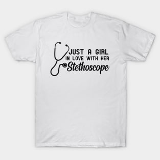 Nurse - Just a girl in love with her stethoscope T-Shirt